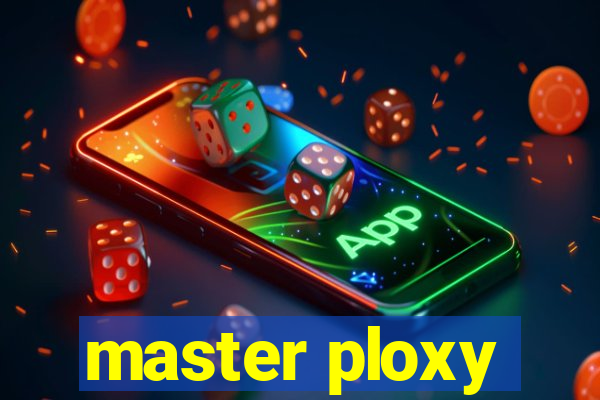 master ploxy